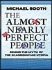 The Almost Nearly Perfect People: Behind the Myth of the Scandinavian Utopia