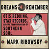 Dreams to Remember: Otis Redding, Stax Records, and the Transformation of Southern Soul