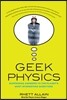 Geek Physics: Surprising Answers to the Planet's Most Interesting Questions