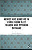 Armies and Warfare in Carolingian East Francia and Ottonian Germany