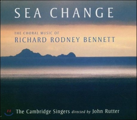 Cambridge Singers 리차드 로드니 베넷: 합창곡집 (Sea Change - Richard Rodney Bennett: Choral Music)