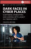 Dark Faces in Cyber Places