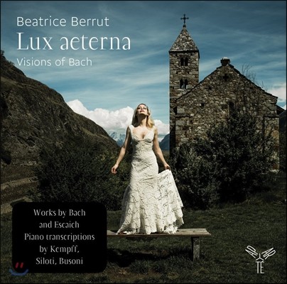 Beatrice Berrut 룩스 에테르나 [영원의 빛], 바흐의 환영 - 바흐 피아노 편곡집 (Lux Aeterna, Visions of Bach - Bach: Piano Transcriptions)