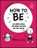 How to Be: Six Simple Rules for Being the Best Kid You Can Be