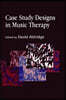 Case Study Designs in Music Therapy