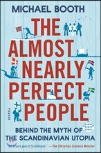 The Almost Nearly Perfect People: Behind the Myth of the Scandinavian Utopia