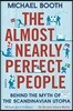 The Almost Nearly Perfect People: Behind the Myth of the Scandinavian Utopia
