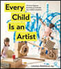 Every Child Is an Artist: 32 Artist-Inspired Activities to Cultivate Your Child's Creativity