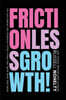 Frictionless Growth!