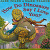 How Do Dinosaurs Say I Love You?