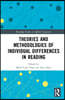 Theories and Methodologies of Individual Differences in Reading