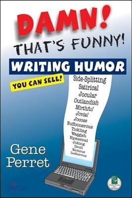 Damn! That&#39;s Funny!: Writing Humor You Can Sell