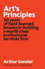 Art's Principles: 50 years of hard-learned lessons in building a world-class professional services firm