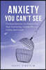Anxiety You Can't See: Practical Solutions For Women With High-Functioning Anxiety Who Are Falling Apart Inside