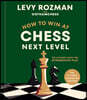 How to Win at Chess, Next Level: The Ultimate Guide for Intermediate Play