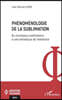 Phénoménologie de la sublimation: Du processus sublimatoire à une esthétique de l'existence