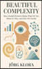 Beautiful Complexity: How Mental Pictures Shape What We See, What We Miss, and How We Decide
