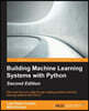 Building Machine Learning Systems with Python - Second Edition: Get more from your data through creating practical machine learning systems with Pytho