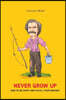 Never Grow Up: How to Be Happy and Fulfill Your Dreams?