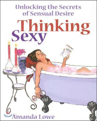 Thinking Sexy: Unlocking the Secrets of Sensual Desire