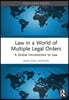 Law in a World of Multiple Legal Orders