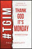 Thank God It's Monday: The Weekend Is Not Enough