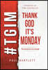 Thank God It's Monday: The Weekend Is Not Enough