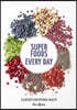 Super Foods Every Day: Recipes Using Kale, Blueberries, Chia Seeds, Cacao, and Other Ingredients That Promote Whole-Body Health [A Cookbook]