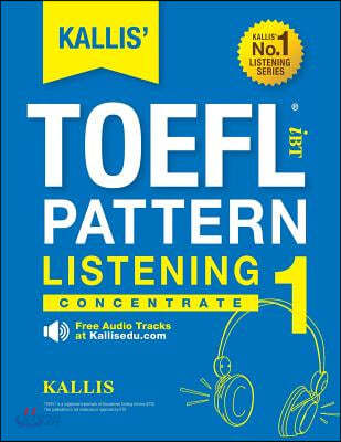 KALLIS&#39; iBT TOEFL Pattern Listening 1: Concentrate