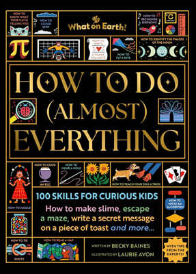 How to Do (Almost) Everything : 100 skills for curious kids