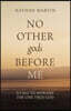 No Other gods Before Me: A Call To Worship The One True God