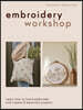 Embroidery Workshop: Learn How to Hand Embroider and Create 15 Beautiful Projects
