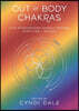 Out of Body Chakras: Five Extraordinary Energy Centers Simplified & Applied
