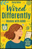 Wired Differently: The Breakthrough Plan to Quiet the Chaos, Build Unshakable Confidence, Escape the Overthinking Spiral, and Create a Calm, Focused,