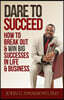 Dare To Succeed: How To Break Out & Win Big Successes in Life & Business