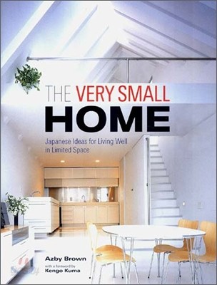 The Very Small Home : Japanese Ideas For Living Well In Limited Space