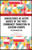 Subcultures as Active Agents of the Post-Communist Transition in Eastern Europe