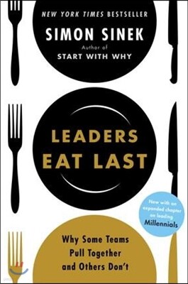 Leaders Eat Last: Why Some Teams Pull Together and Others Don't