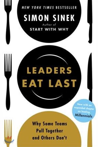 Leaders Eat Last: Why Some Teams Pull Together and Others Don&#39;t