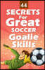 44 Secrets for Great Soccer Goalie Skills