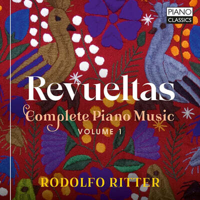 Rodolfo Ritter 레부엘타스: 피아노 작품 전곡, 제1집 (Revueltas: Complete Piano Music, Vol.1)