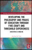 Developing the Philosophy and Praxis of Education through Fire-craft and Threshold Experiences