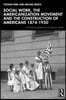 Social Work, the Americanization Movement, and the Construction of Americans, 1874–1930