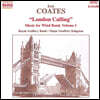 Royal Artillery Band 에릭 코츠: 관악 앙상블을 위한 음악 1집 (Eric Coates: Music for Wind Band - London Calling)