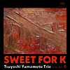 Tsuyoshi Yamamoto Trio - Sweet For K (Single Layer)(SACD)(일본반)