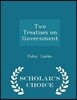 Two Treatises on Government - Scholar's Choice Edition