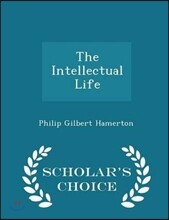 The Intellectual Life - Scholar's Choice Edition