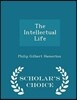 The Intellectual Life - Scholar's Choice Edition