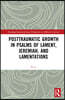 Posttraumatic Growth in Psalms of Lament, Jeremiah, and Lamentations