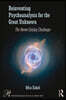 Reinventing Psychoanalysis for the Great Unknown